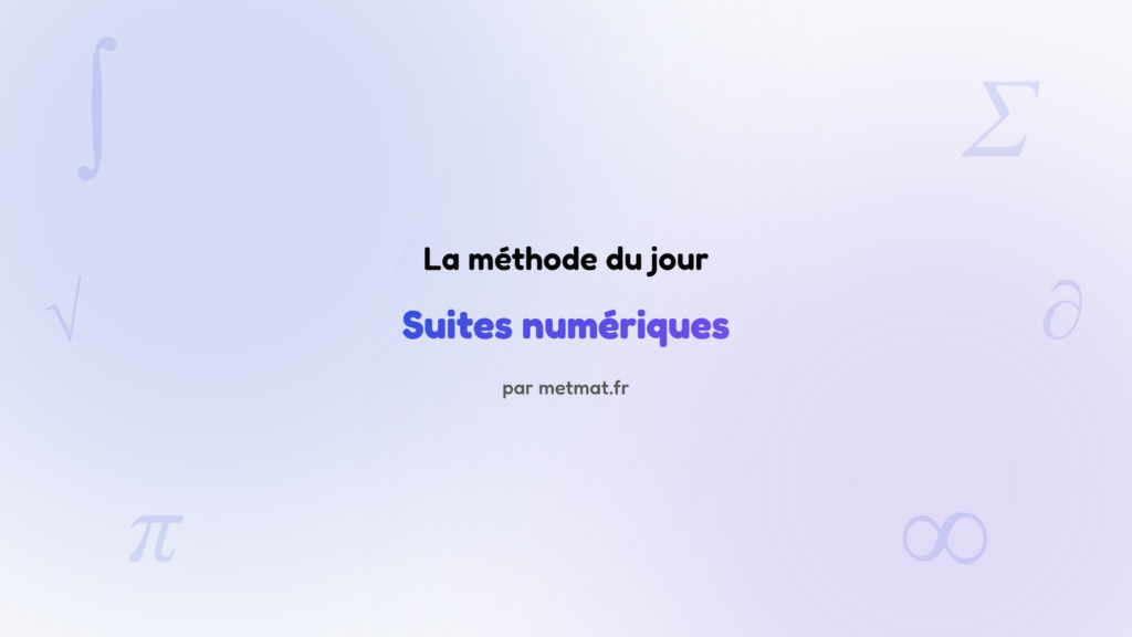 La méthode du jour — Suites numériques : Comment déterminer le sens de variation d'une suite arithmétique ?