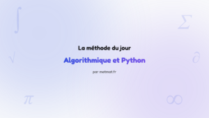 La méthode du jour — Algorithmique et Python : Comment écrire une instruction conditionnelle en Python ?